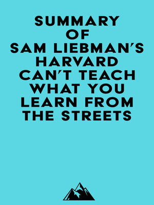 cover image of Summary of Sam Liebman's Harvard Can't Teach What You Learn from the Streets